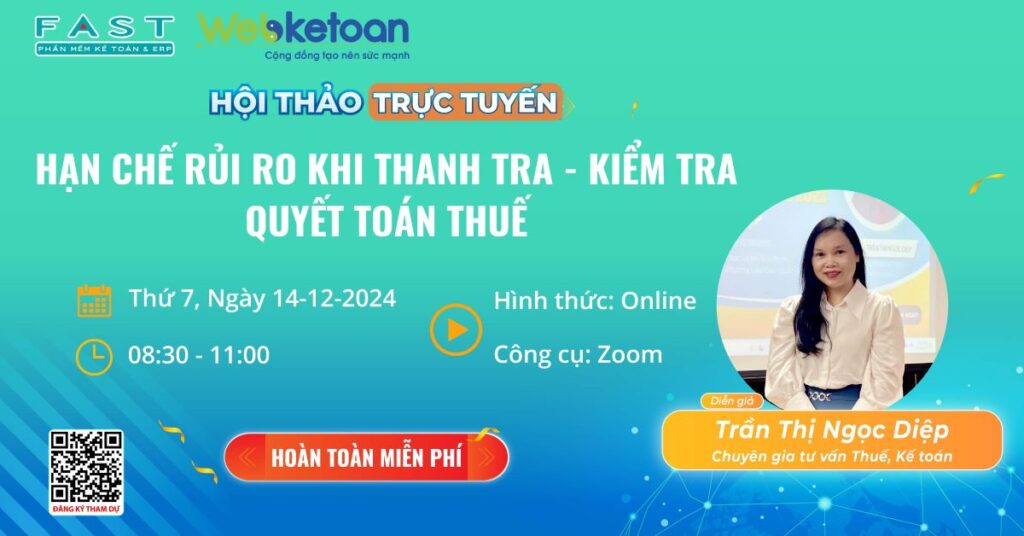 Công ty CP Phần mềm Quản lý Doanh nghiệp FAST phối hợp cùng Webketoan tổ chức chương trình hội thảo online với chủ đề: “Hạn chế rủi ro khi thanh tra – kiểm tra quyết toán Thuế”.